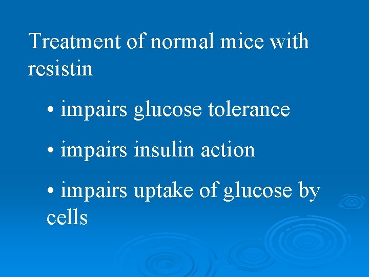 Treatment of normal mice with resistin • impairs glucose tolerance • impairs insulin action