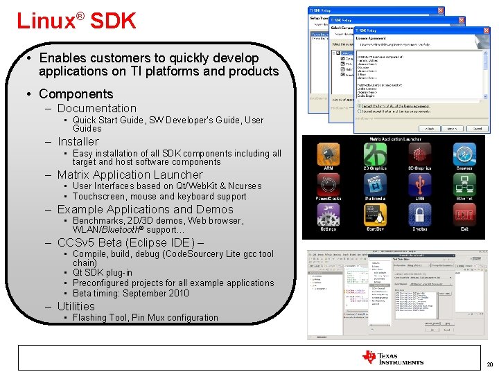 Linux® SDK • Enables customers to quickly develop applications on TI platforms and products