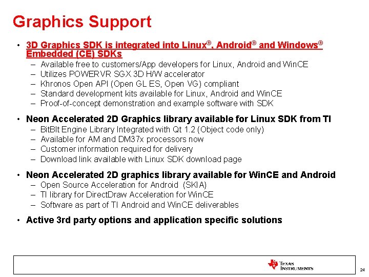 Graphics Support • 3 D Graphics SDK is integrated into Linux®, Android® and Windows®