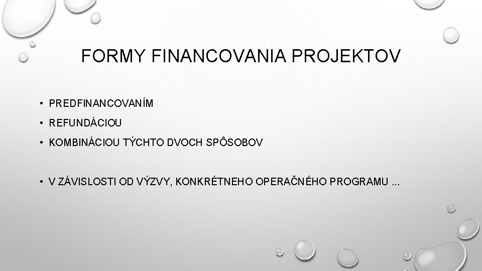 FORMY FINANCOVANIA PROJEKTOV • PREDFINANCOVANÍM • REFUNDÁCIOU • KOMBINÁCIOU TÝCHTO DVOCH SPÔSOBOV • V FORMY FINANCOVANIA PROJEKTOV • PREDFINANCOVANÍM • REFUNDÁCIOU • KOMBINÁCIOU TÝCHTO DVOCH SPÔSOBOV • V
