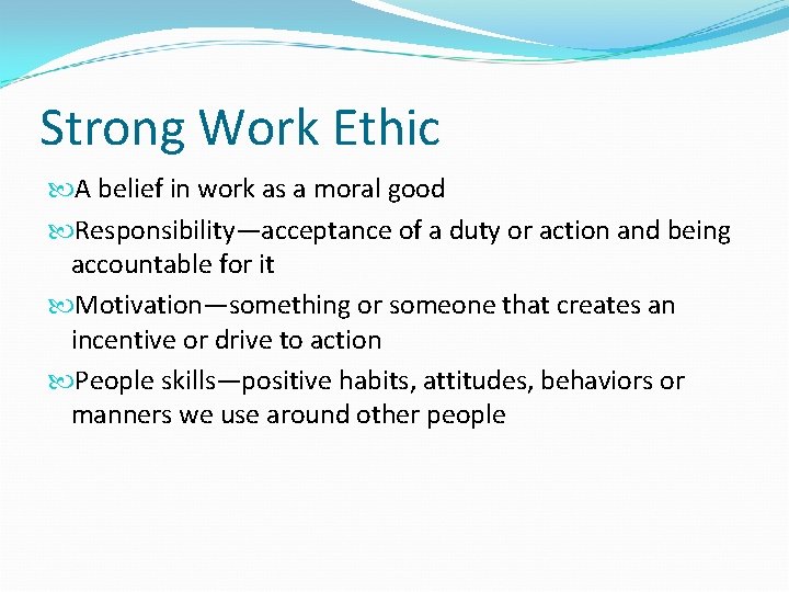Strong Work Ethic A belief in work as a moral good Responsibility—acceptance of a Strong Work Ethic A belief in work as a moral good Responsibility—acceptance of a
