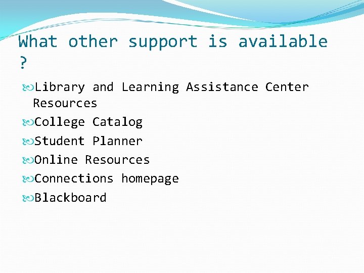 What other support is available ? Library and Learning Assistance Center Resources College Catalog What other support is available ? Library and Learning Assistance Center Resources College Catalog