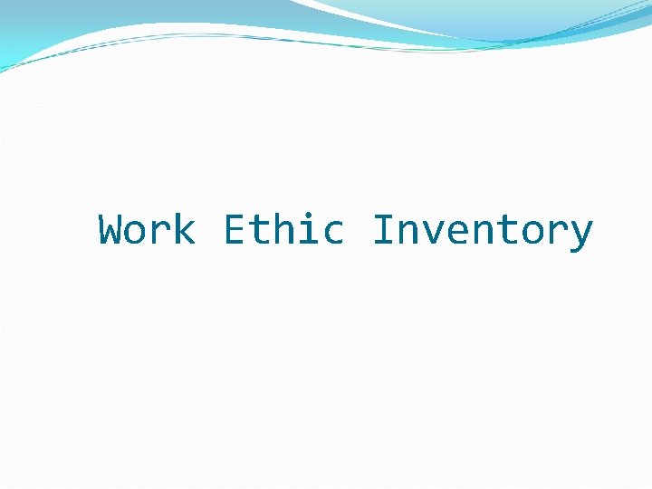 Work Ethic Inventory Work Ethic Inventory