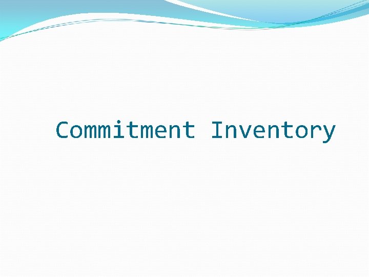 Commitment Inventory Commitment Inventory