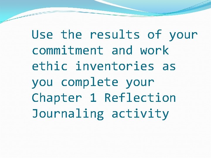 Use the results of your commitment and work ethic inventories as you complete your Use the results of your commitment and work ethic inventories as you complete your