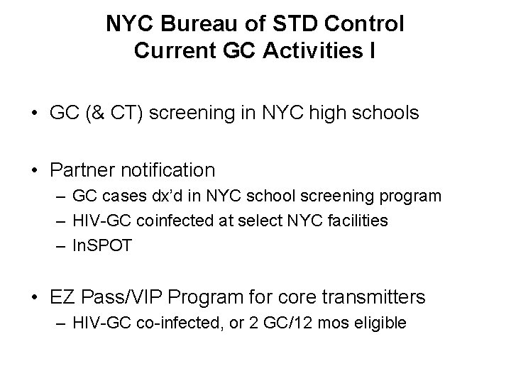 NYC Bureau of STD Control Current GC Activities I • GC (& CT) screening