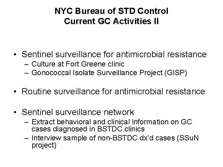 NYC Bureau of STD Control Current GC Activities II • Sentinel surveillance for antimicrobial