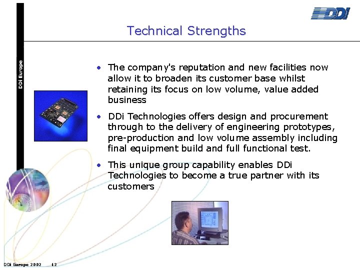 Technical Strengths • The company's reputation and new facilities now allow it to broaden