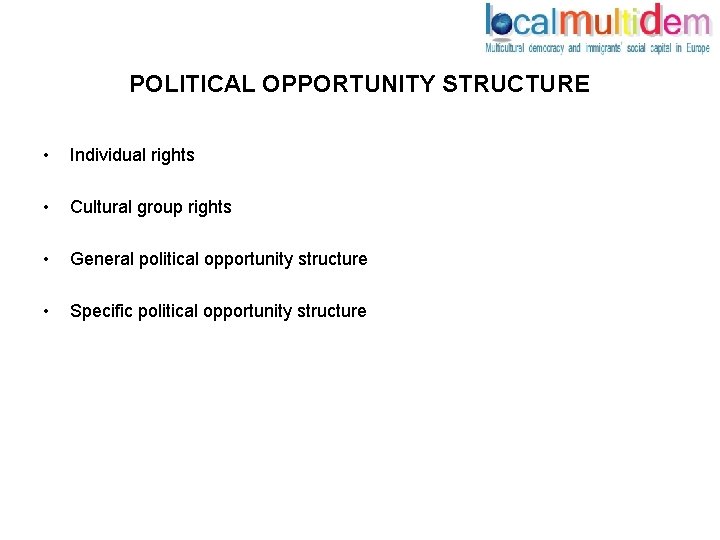 POLITICAL OPPORTUNITY STRUCTURE • Individual rights • Cultural group rights • General political opportunity