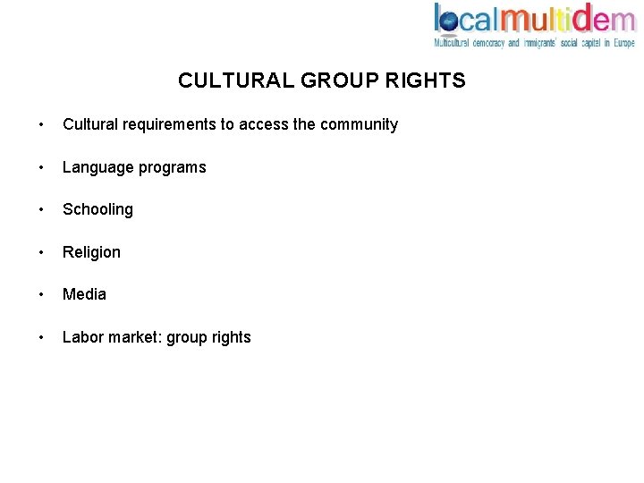 CULTURAL GROUP RIGHTS • Cultural requirements to access the community • Language programs •