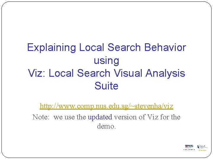 Explaining Local Search Behavior using Viz: Local Search Visual Analysis Suite http: //www. comp. Explaining Local Search Behavior using Viz: Local Search Visual Analysis Suite http: //www. comp.