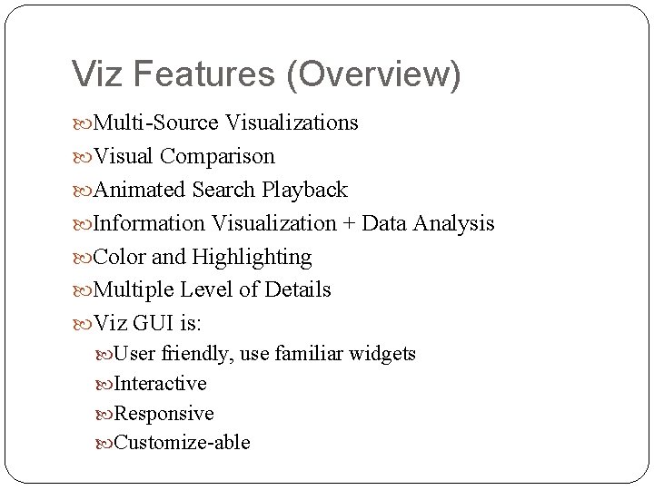 Viz Features (Overview) Multi-Source Visualizations Visual Comparison Animated Search Playback Information Visualization + Data Viz Features (Overview) Multi-Source Visualizations Visual Comparison Animated Search Playback Information Visualization + Data