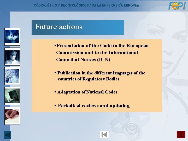 CÓDIGO ÉTICO Y DEONTOLÓGICO PARA LA ENFERMERÍA EUROPEA Future actions §Presentation of the Code