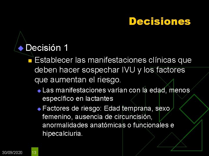 Decisiones u Decisión n 1 Establecer las manifestaciones clínicas que deben hacer sospechar IVU Decisiones u Decisión n 1 Establecer las manifestaciones clínicas que deben hacer sospechar IVU