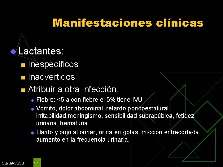 Manifestaciones clínicas u Lactantes: n n n Inespecíficos Inadvertidos Atribuir a otra infección. Fiebre: Manifestaciones clínicas u Lactantes: n n n Inespecíficos Inadvertidos Atribuir a otra infección. Fiebre: