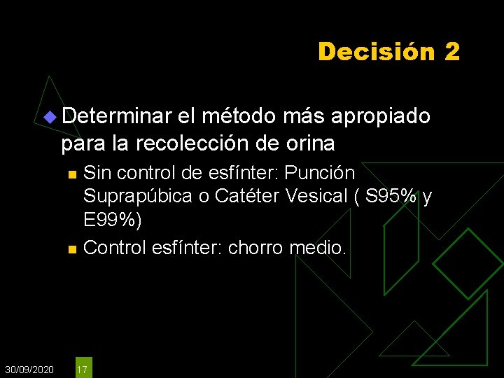 Decisión 2 u Determinar el método más apropiado para la recolección de orina n Decisión 2 u Determinar el método más apropiado para la recolección de orina n