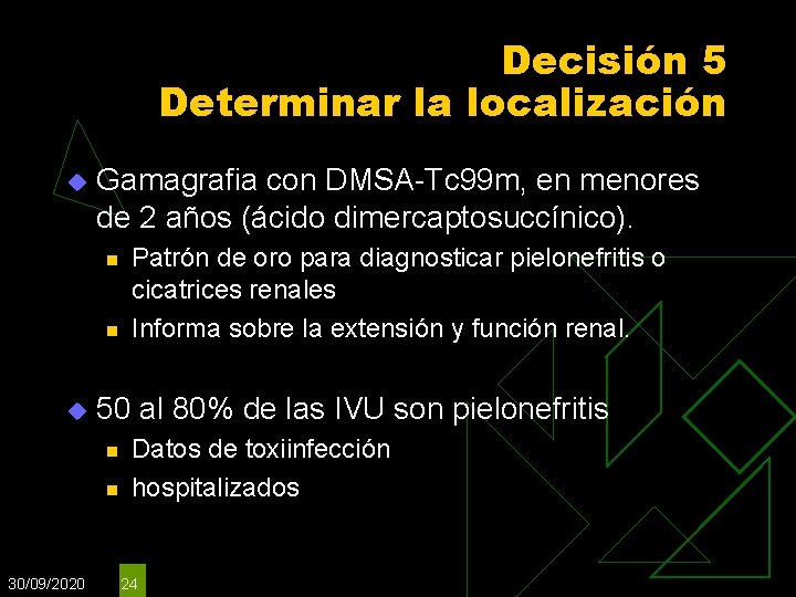 Decisión 5 Determinar la localización u Gamagrafia con DMSA-Tc 99 m, en menores de Decisión 5 Determinar la localización u Gamagrafia con DMSA-Tc 99 m, en menores de