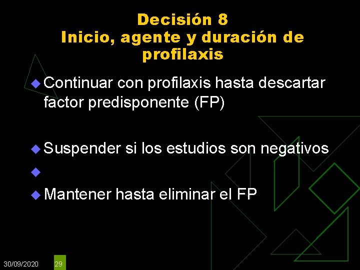 Decisión 8 Inicio, agente y duración de profilaxis u Continuar con profilaxis hasta descartar Decisión 8 Inicio, agente y duración de profilaxis u Continuar con profilaxis hasta descartar