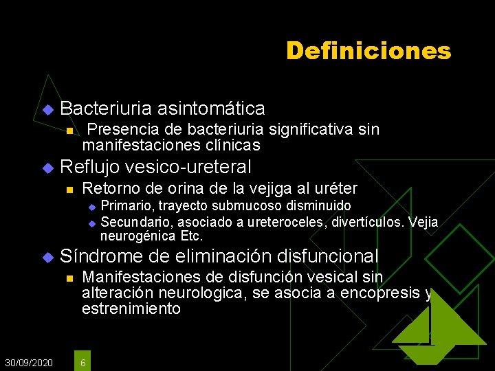 Definiciones u Bacteriuria asintomática n u Presencia de bacteriuria significativa sin manifestaciones clínicas Reflujo Definiciones u Bacteriuria asintomática n u Presencia de bacteriuria significativa sin manifestaciones clínicas Reflujo