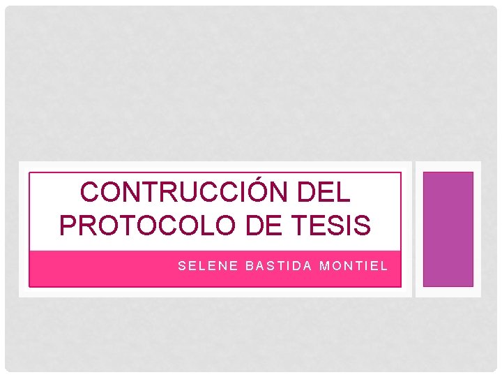 CONTRUCCIÓN DEL PROTOCOLO DE TESIS SELENE BASTIDA MONTIEL 