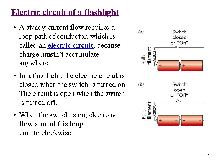 Electric circuit of a flashlight • A steady current flow requires a loop path