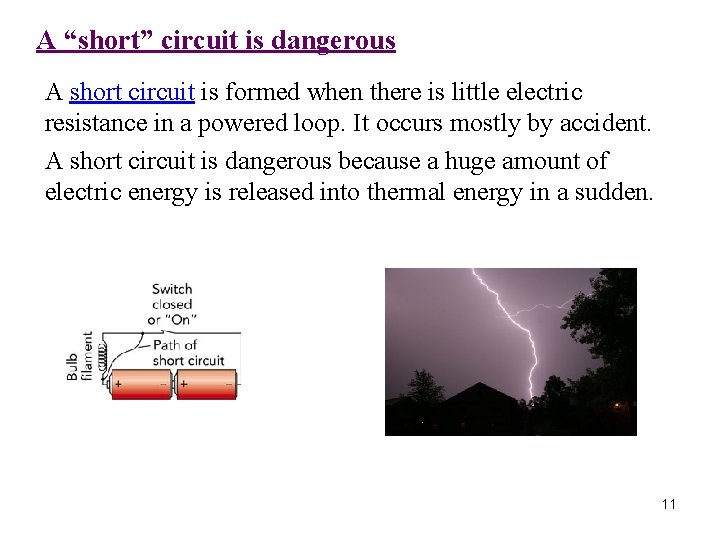 A “short” circuit is dangerous A short circuit is formed when there is little
