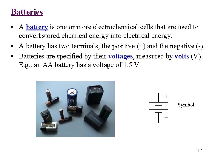 Batteries • A battery is one or more electrochemical cells that are used to