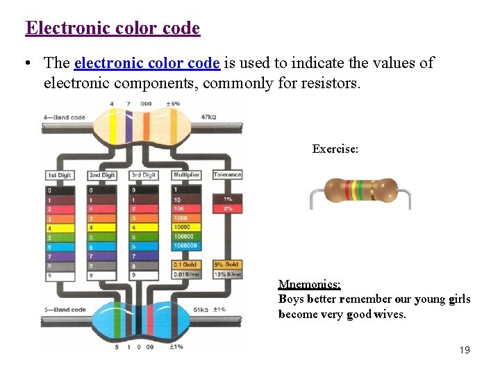 Electronic color code • The electronic color code is used to indicate the values
