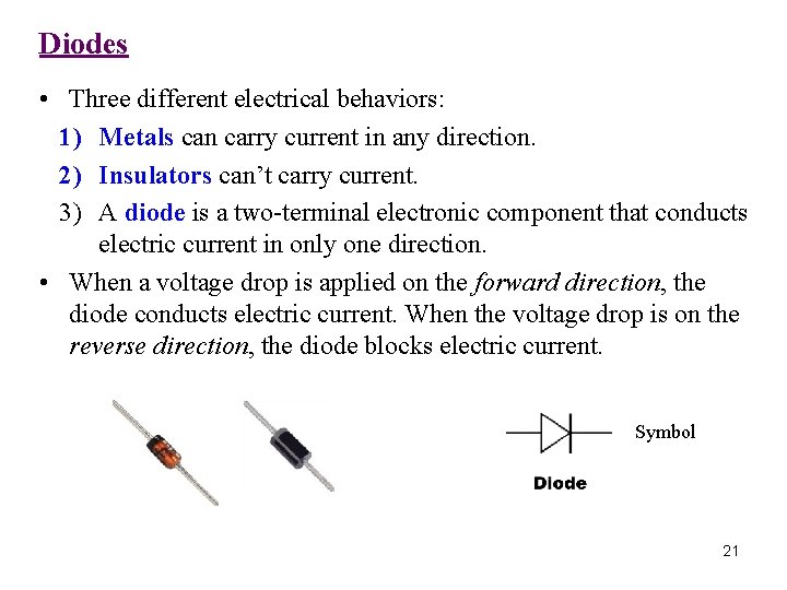 Diodes • Three different electrical behaviors: 1) Metals can carry current in any direction.