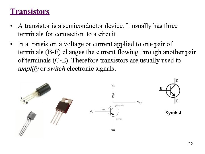 Transistors • A transistor is a semiconductor device. It usually has three terminals for