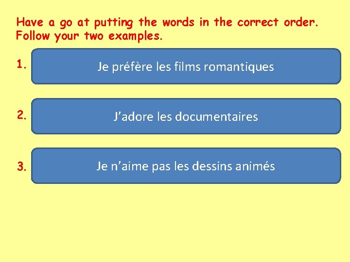 Have a go at putting the words in the correct order. Follow your two