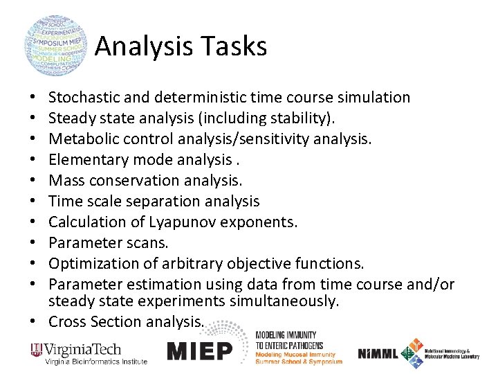 Analysis Tasks Stochastic and deterministic time course simulation Steady state analysis (including stability). Metabolic