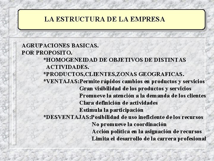 LA ESTRUCTURA DE LA EMPRESA AGRUPACIONES BASICAS. POR PROPOSITO. *HOMOGENEIDAD DE OBJETIVOS DE DISTINTAS LA ESTRUCTURA DE LA EMPRESA AGRUPACIONES BASICAS. POR PROPOSITO. *HOMOGENEIDAD DE OBJETIVOS DE DISTINTAS
