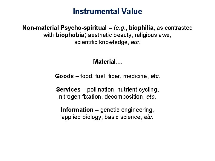 Instrumental Value Non-material Psycho-spiritual – (e. g. , biophilia, as contrasted with biophobia) aesthetic