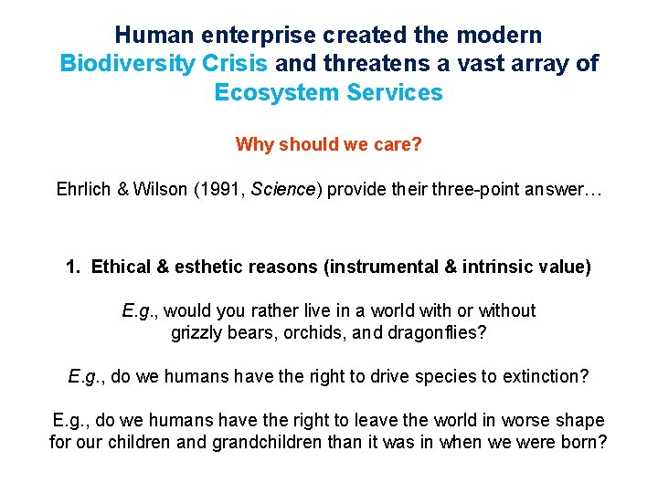 Human enterprise created the modern Biodiversity Crisis and threatens a vast array of Ecosystem