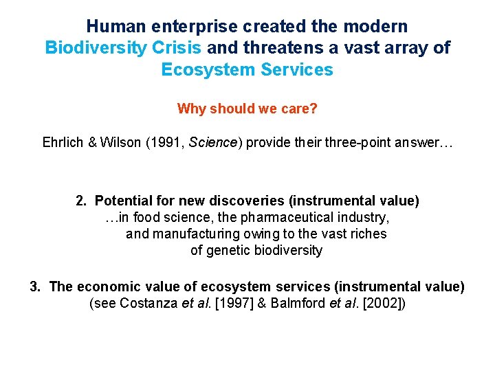 Human enterprise created the modern Biodiversity Crisis and threatens a vast array of Ecosystem