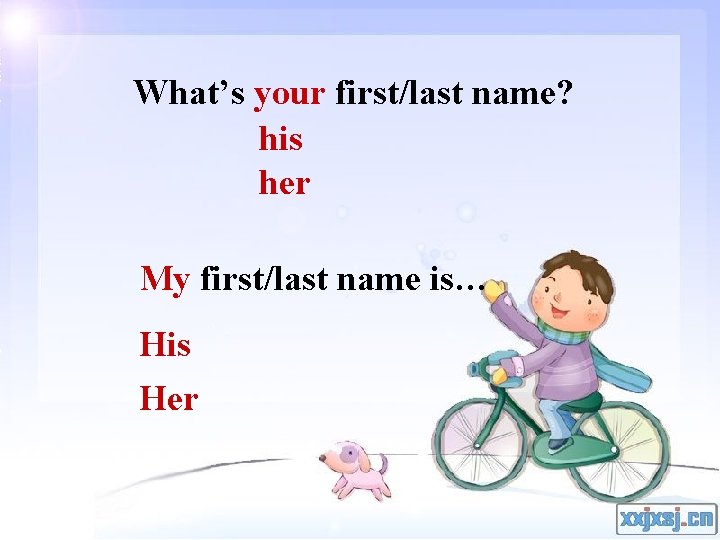 What’s your first/last name? his her My first/last name is… His Her 