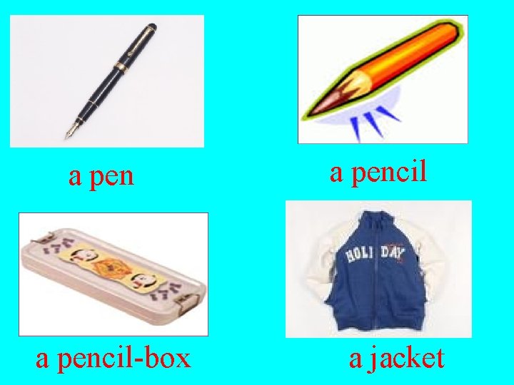 a pencil-box a pencil a jacket 