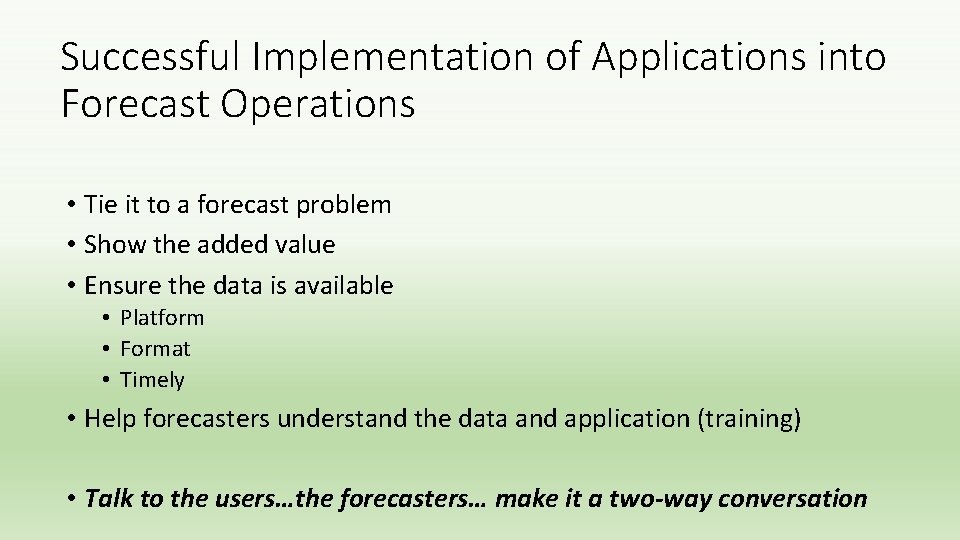 Successful Implementation of Applications into Forecast Operations • Tie it to a forecast problem Successful Implementation of Applications into Forecast Operations • Tie it to a forecast problem