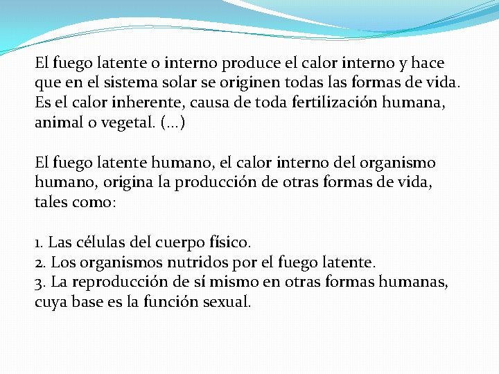 El fuego latente o interno produce el calor interno y hace que en el