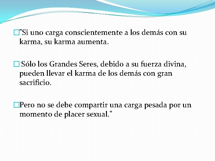 �"Si uno carga conscientemente a los demás con su karma, su karma aumenta. �