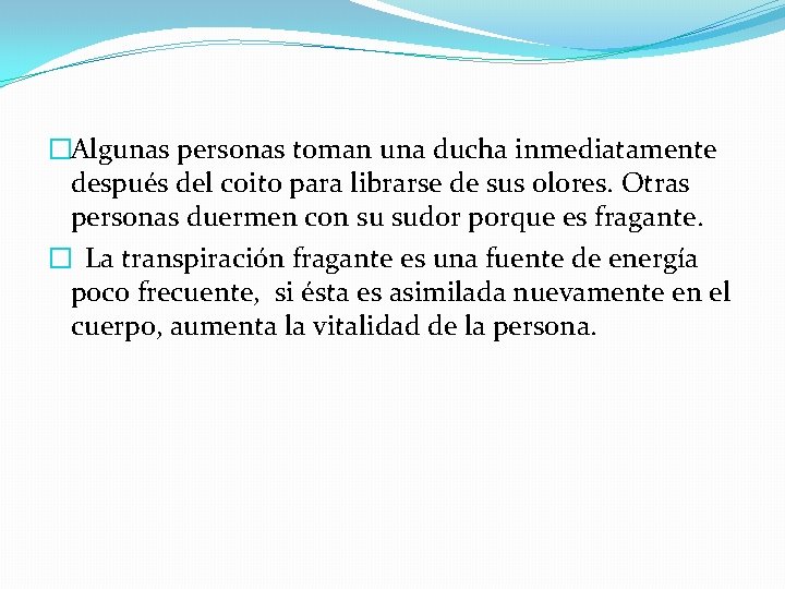 �Algunas personas toman una ducha inmediatamente después del coito para librarse de sus olores.