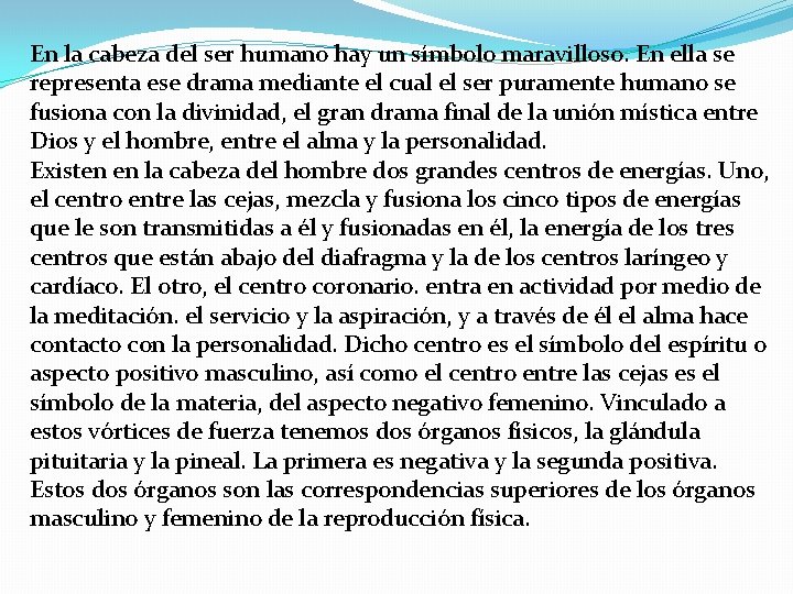 En la cabeza del ser humano hay un símbolo maravilloso. En ella se representa