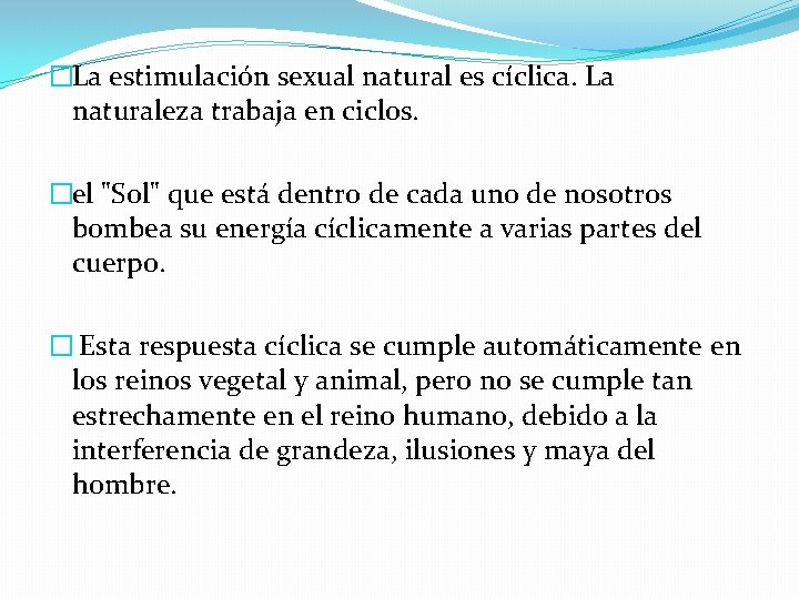 �La estimulación sexual natural es cíclica. La naturaleza trabaja en ciclos. �el "Sol" que