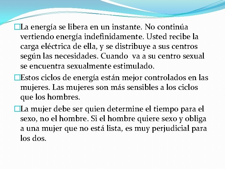 �La energía se libera en un instante. No continúa vertiendo energía indefinidamente. Usted recibe