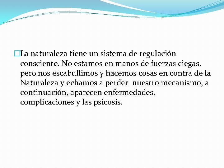 �La naturaleza tiene un sistema de regulación consciente. No estamos en manos de fuerzas
