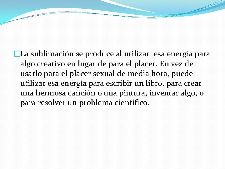 �La sublimación se produce al utilizar esa energía para algo creativo en lugar de