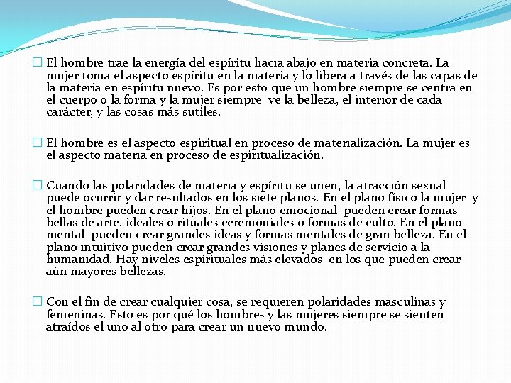 � El hombre trae la energía del espíritu hacia abajo en materia concreta. La