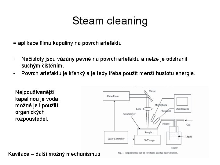 Steam cleaning = aplikace filmu kapaliny na povrch artefaktu • • Nečistoty jsou vázány