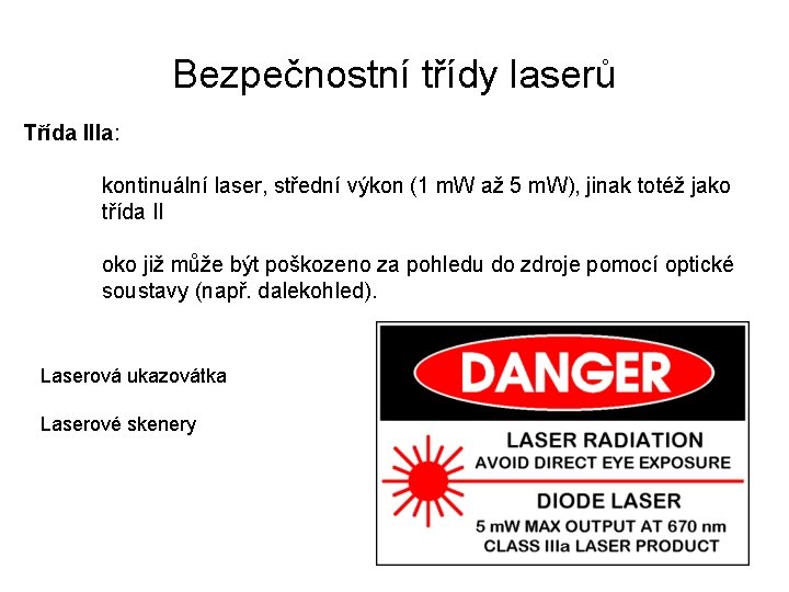 Bezpečnostní třídy laserů Třída IIIa: kontinuální laser, střední výkon (1 m. W až 5